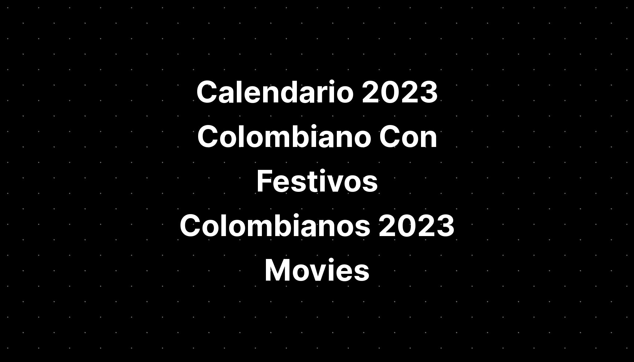 Calendario 2023 Colombiano Con Festivos Colombianos 2023 Movies IMAGESEE